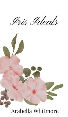 Iris Ideals - Arabella Whitmore - cover