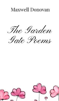 The Garden Gate Poems - Maxwell Donovan - cover