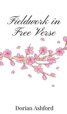 Fieldwork in Free Verse - Dorian Ashford - cover