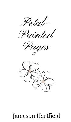 Petal-Painted Pages - Jameson Hartfield - cover