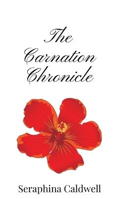 The Carnation Chronicle - Seraphina Caldwell - cover