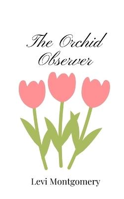 The Orchid Observer - Levi Montgomery - cover