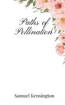 Paths of Pollination - Samuel Kensington - cover