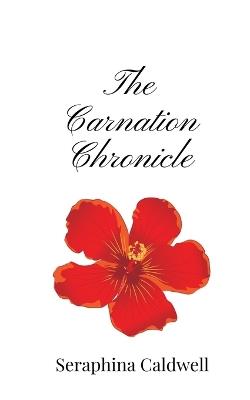 The Carnation Chronicle - Seraphina Caldwell - cover