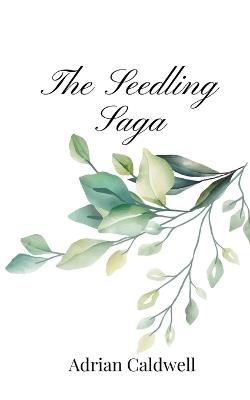The Seedling Saga - Adrian Caldwell - cover
