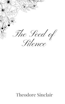 The Seed of Silence - Theodore Sinclair - cover