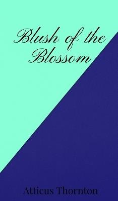 Blush of the Blossom - Atticus Thornton - cover