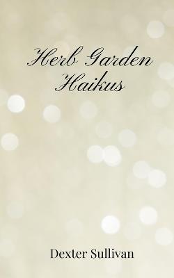 Herb Garden Haikus - Dexter Sullivan - cover