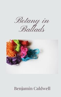 Botany in Ballads - Benjamin Caldwell - cover