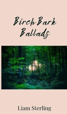 Birch Bark Ballads - Liam Sterling - cover