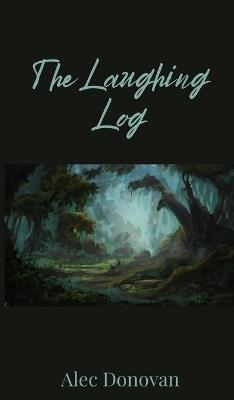 The Laughing Log - Alec Donovan - cover