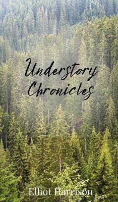 Understory Chronicles - Elliot Harrison - cover