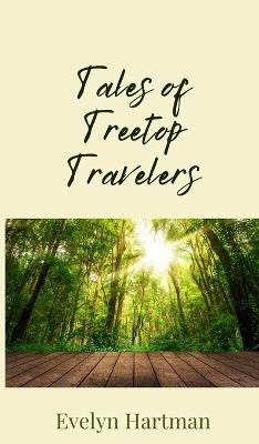 Tales of Treetop Travelers - Evelyn Hartman - cover