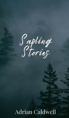 Sapling Stories - Adrian Caldwell - cover