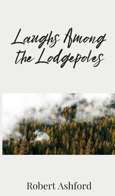 Laughs Among the Lodgepoles - Robert Ashford - cover