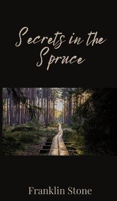 Secrets in the Spruce - Franklin Stone - cover
