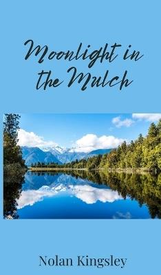 Moonlight in the Mulch - Nolan Kingsley - cover