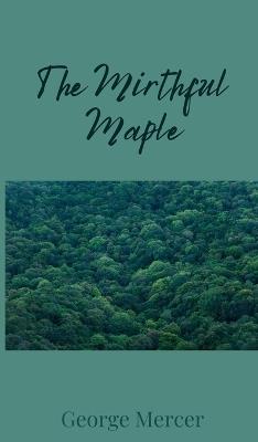The Mirthful Maple - George Mercer - cover