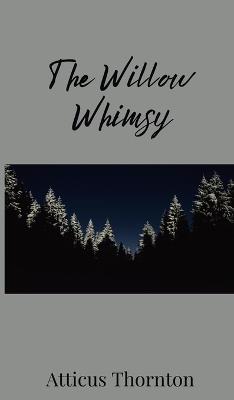 The Willow Whimsy - Atticus Thornton - cover