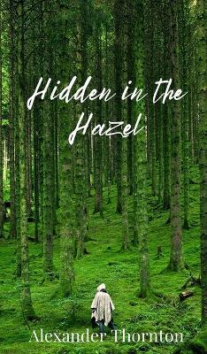 Hidden in the Hazel - Alexander Thornton - cover