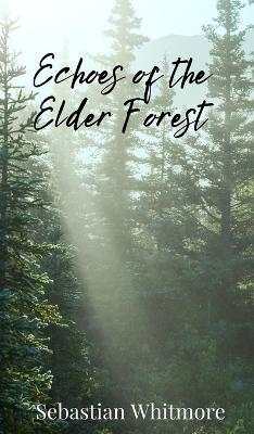 Echoes of the Elder Forest - Sebastian Whitmore - cover