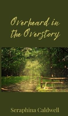 Overheard in the Overstory - Seraphina Caldwell - cover
