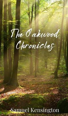 The Oakwood Chronicles - Samuel Kensington - cover