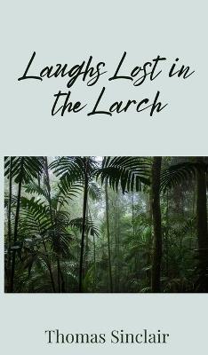 Laughs Lost in the Larch - Thomas Sinclair - cover