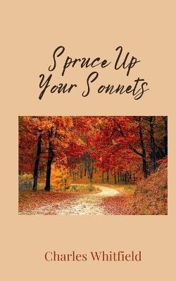Spruce Up Your Sonnets - Charles Whitfield - cover