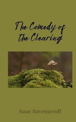 The Comedy of the Clearing - Isaac Ravenscroft - cover