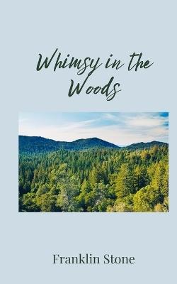 Whimsy in the Woods - Franklin Stone - cover