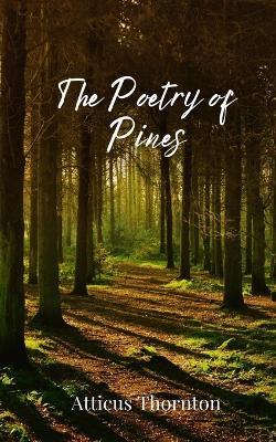The Poetry of Pines - Atticus Thornton - cover