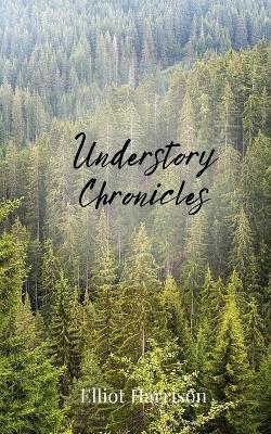 Understory Chronicles - Elliot Harrison - cover