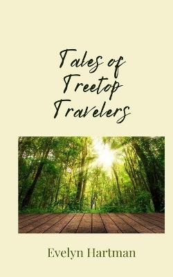 Tales of Treetop Travelers - Evelyn Hartman - cover