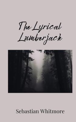 The Lyrical Lumberjack - Sebastian Whitmore - cover