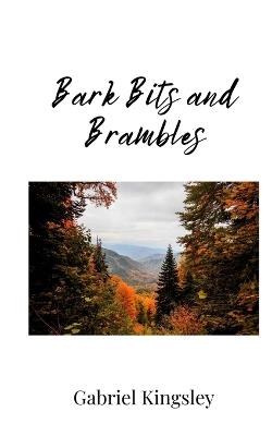 Bark Bits and Brambles - Gabriel Kingsley - cover