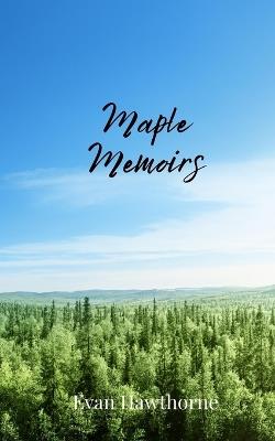Maple Memoirs - Evan Hawthorne - cover