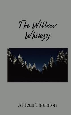 The Willow Whimsy - Atticus Thornton - cover