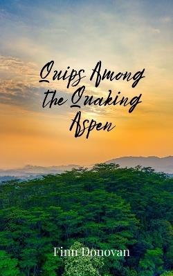 Quips Among the Quaking Aspen - Finn Donovan - cover
