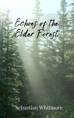 Echoes of the Elder Forest - Sebastian Whitmore - cover