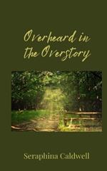 Overheard in the Overstory