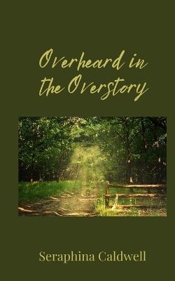 Overheard in the Overstory - Seraphina Caldwell - cover
