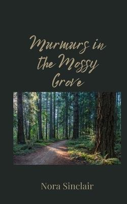 Murmurs in the Mossy Grove - Nora Sinclair - cover
