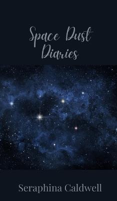 Space Dust Diaries - Seraphina Caldwell - cover