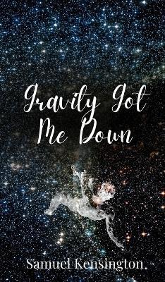 Gravity Got Me Down - Samuel Kensington - cover