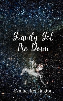 Gravity Got Me Down - Samuel Kensington - cover