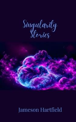 Singularity Stories - Jameson Hartfield - cover