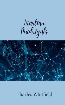 Martian Madrigals - Charles Whitfield - cover