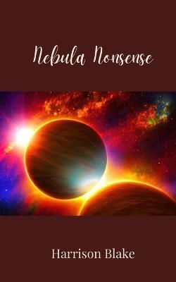 Nebula Nonsense - Harrison Blake - cover