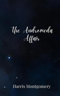 The Andromeda Affair - Harris Montgomery - cover